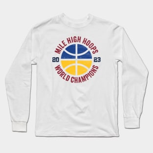 Denver Basketball: Mile High Hoops 2023 World Champions Long Sleeve T-Shirt